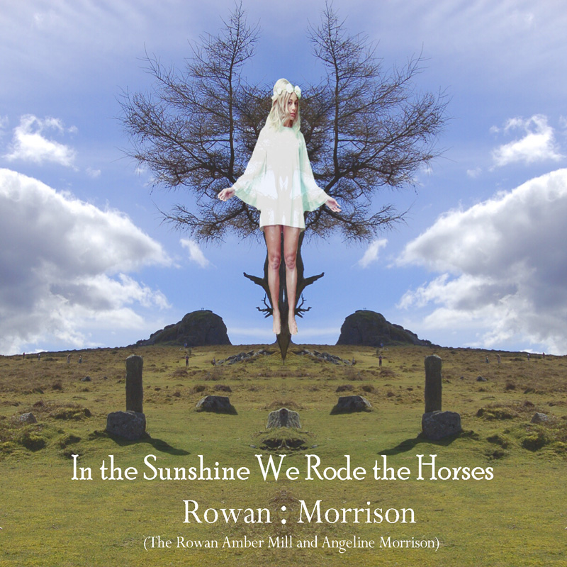 Rowan : Morrison In the Sunshine We Rode the Horses two-disc release