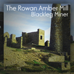 The Rowan  Amber Mill  Blackleg Miner