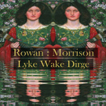 Rowan : Morrison Lyke Wake Dirge