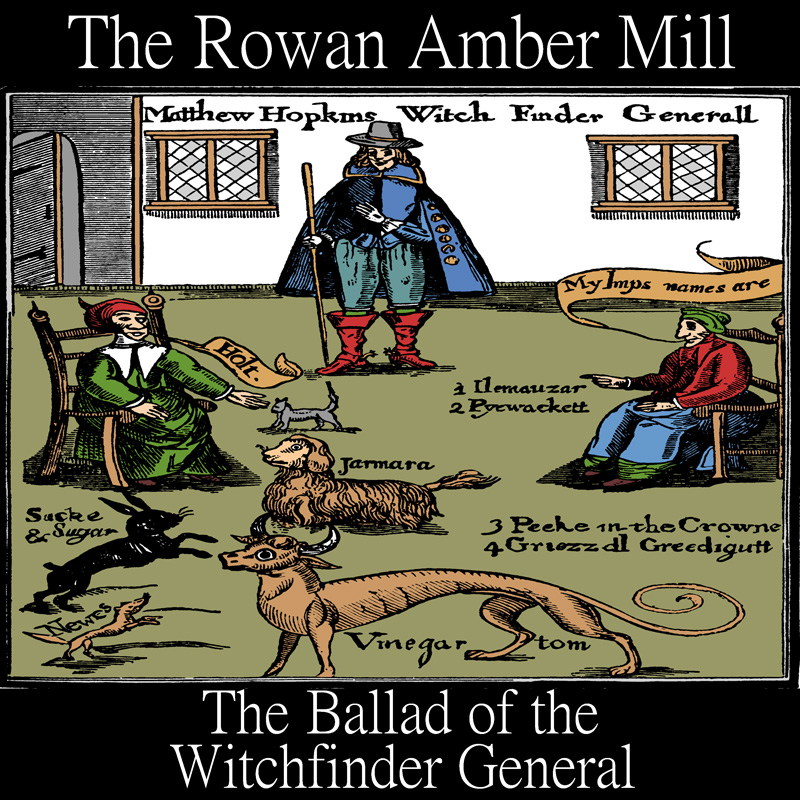 The Ballad of the Witchfinder General - The Rowan Amber Mill